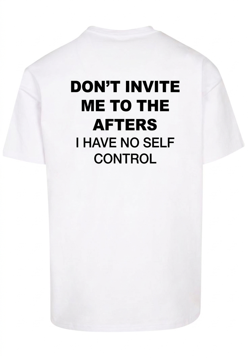 White T-shirt Don't Invite me to the Afters I have no self Control | Yourz