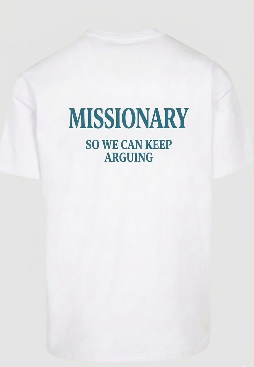 White T-shirt Missionary So We Can Keep Arguing | YourZ