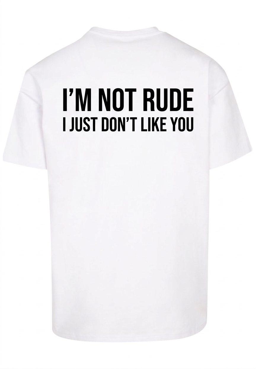 White T-shirt I'M not rude I just don't like you | YourZ