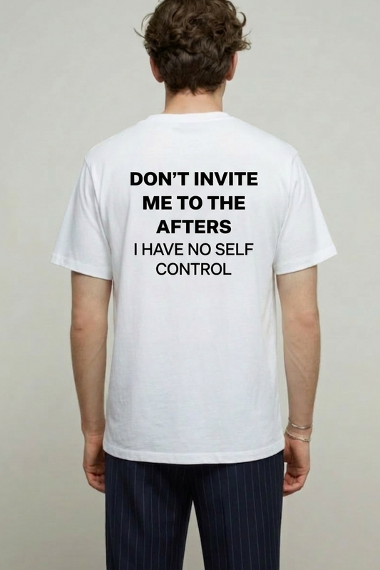 White T-shirt Don't Invite me to the Afters I have no self Control | Yourz