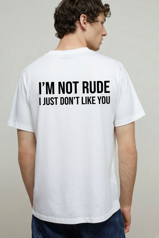 White T-shirt I'M not rude I just don't like you | YourZ