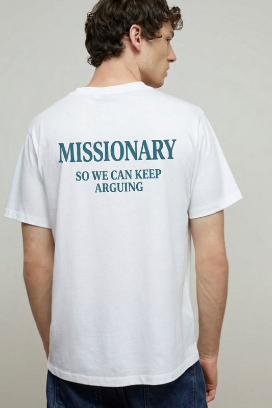White T-shirt Missionary So We Can Keep Arguing | YourZ
