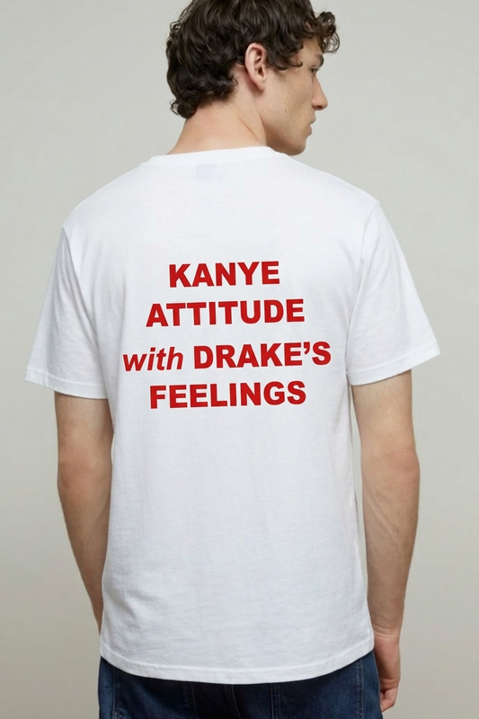 White T-shirt Kanye Attitude with Drake's Feelings | YourZ